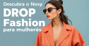 Descubra o Novo Drop Fashion 101: Versatilidade e Estilo para Mulheres Modernas
